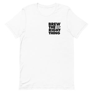 Brew the Right Thing - Unisex T-Shirt